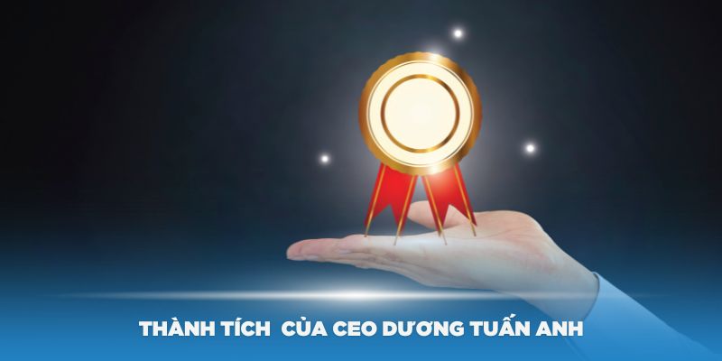 Nhiều giải thưởng lớn mà CEO Dương Tuấn Anh đạt được