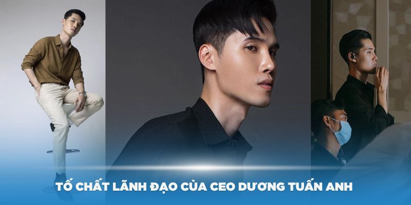 CEO Dương Tuấn Anh là một người chăm chỉ và có tố chất lãnh đạo